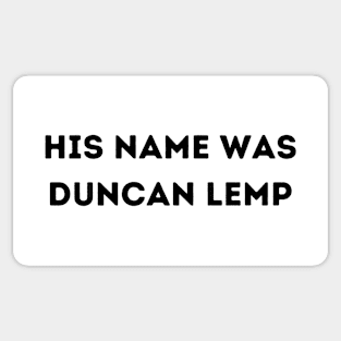 His Name Was Duncan Lemp Sticker